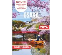OSAKA Guida Turistica: Cibo da strada, vicoli nascosti, rifugi anime, mercati notturni e fughe zen