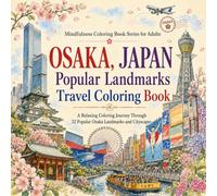 Osaka, Japan Popular Landmarks Travel Coloring Book: A Relaxing Coloring Journey Through 32 Popular Osaka Landmarks and Cityscapes (Mindfulness Coloring Book Series for Adults)