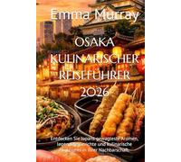 OSAKA KULINARISCHER REISEFÜHRER 2026: Entdecken Sie Japans gewagteste Aromen, legendäre Gerichte und kulinarische Highlights in Ihrer Nachbarschaft.
