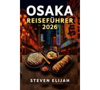 Osaka Reiseführer 2026: Entdecken Sie Japans Küche mit Insidertipps, versteckten Schätzen und kulinarischen Abenteuern