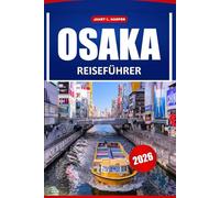 Osaka Reiseführer 2026: Enthüllen Sie Japans versteckte Juwelen, Wahrzeichen, Kultur, Küche, Festivals und Attraktionen, die Sie unbedingt sehen müssen