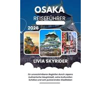 Osaka Reiseführer 2026: Ihr unverzichtbarer Begleiter durch Japans kulinarische Hauptstadt, seine kulturellen Schätze und sein pulsierendes Stadtleben