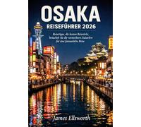 OSAKA REISEFÜHRER 2026: Reisetipps, die besten Reiseziele Besuchen Sie die versteckten Juwelen für ein Fantastische Reise