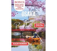 OSAKA Reiseführer: Street Food, versteckte Gassen, Anime-Oasen, Nachtmärkte und Zen-Flucht