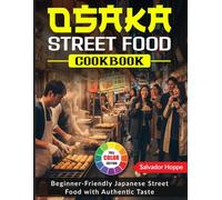 Osaka Street Food Cookbook: Beginner-Friendly Japanese Street Food with Authentic Taste