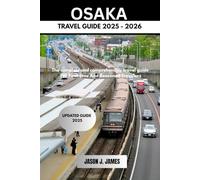 OSAKA TRAVEL GUIDE 2025 - 2026