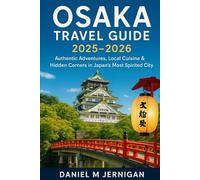 Osaka Travel Guide 2025-2026: Authentic Adventures, Local Cuisine & Hidden Corners in Japan’s Most Spirited City