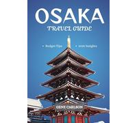 OSAKA TRAVEL GUIDE 2025-2026: Discover Osaka’s Top Attractions and Culinary Delights in Japan’s Kitchen