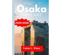 Osaka TRAVEL GUIDE 2025-2026: Your ultimate companion to exploring top attractions, outdoor adventures, local experience. Discover cities like Umeda, Fukushima and more like a native