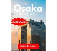 Osaka TRAVEL GUIDE 2025-2026: Your ultimate companion to exploring top attractions, outdoor adventures, local experience. Discover cities like Umeda, Fukushima and more like a native