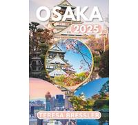 OSAKA TRAVEL GUIDE 2025: Essential Travel Information Key travel tips on transportation, must-visit places with addresses to ensure a seamless journey through Osaka