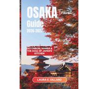 OSAKA TRAVEL GUIDE 2026-2027: Dotonbori, Namba & the Soul of Japan's Kitchen (Experiencing Japan in a grand style)