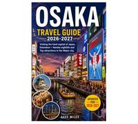 Osaka Travel Guide 2026-2027: Visiting the food capital of Japan, Dotonbori + Namba nightlife and Top attractions in the Water city.