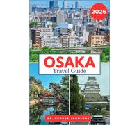 Osaka Travel Guide 2026: A Journey Through Osaka's Temples, Street Food, and Nightlife