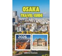 OSAKA TRAVEL GUIDE 2026: A Journey Through Vibrant Streets, World-Class Cuisine, and Unforgettable Osaka Experiences