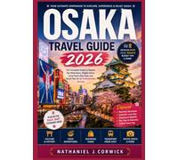 OSAKA TRAVEL GUIDE 2026: Discover Local Flavours, Cultural Treasures, Hidden Corners, and Memorable Experiences Across Osaka for an Unforgettable Japanese Adventure