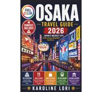 OSAKA TRAVEL GUIDE 2026 (full color): Dotonbori Street Food, Namba Nightlife and Umeda Views | Metro Passes and Money Tips | Day Trips to Kyoto, Nara and Kobe | Itineraries and Maps
