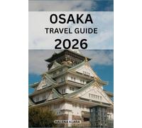 OSAKA TRAVEL GUIDE 2026: Neighborhood Walks, Scenic Escapes, Family Attractions, Shopping Streets, Seasonal Experiences