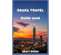 Osaka Travel Guide 2026: Street Food Alleys, Shopping Districts, Castle Tours, Local Neighborhoods, and Day Trip Ideas for Visitors
