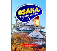 OSAKA TRAVEL GUIDE 2026: Street Food Alleys, Urban Transport, Castle Grounds, and Cultural Districts in Western Japan
