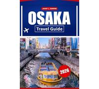 Osaka Travel Guide 2026: Unveiling Japan’s Hidden Gems, Landmarks, Culture, Cuisine, Festivals, and Must See Attractions