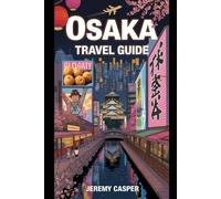 OSAKA TRAVEL GUIDE (TRAVELLING AND HIKING GUIDE BOOKS)