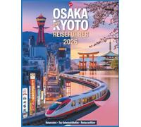 Osaka und Kyoto Reiseführer 2026: Sommerführer: 3-7 Tägige Reiserouten, Top Sehenswürdigkeiten, Essen, Festivals, Tagesausflüge und Reisetipps