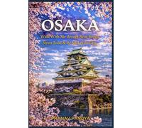 OSAKA Walk With Me through Neon Streets, Street Food & the Soul of the City