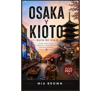 OSAKA Y KIOTO GUÍA DE VIAJE 2027