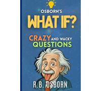 Osborn's WHAT IF?: A collection of strange, funny, and brain-bending questions that will actually make you smarter.