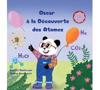 Oscar à la Découverte des Atomes: La chimie en histoires pour les scientifiques en herbe de 6 à 9 ans