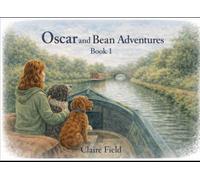 Oscar and Bean Adventures Book 1: Oscar Needs a Friend; Oscar and Bean Get Lost & Ocar and Bean Help a Friend