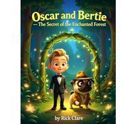 Oscar and Bertie: The Secret of the Enchanted Forest (Oscar & Bertie Adventures Written by Rick Clare)