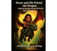 Oscar and His Friend the Dragon I A Special Journey Around the World Full of Adventures I A Children’s Story: A Magical Adventure Through Jungle, Dragons, and Sunken Cities
