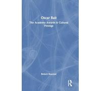 Oscar Bait: The Academy Awards & Cultural Prestige (Routledge Advances in Film Studies)