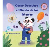 Óscar Descubre el Mundo de los Átomos: Cuentos Científicos que Despiertan la Curiosidad por la Química en Niños de 6 a 9 Años