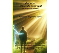 Oscar en el Mundo Espiritual, el viaje del alma II (El viaje de Oscar)