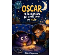 Oscar et le monstre qui avait peur du noir: Une histoire tendre et rassurante pour aider les enfants de 5 à 7 ans à apprivoiser la peur du noir grâce ... au courage et à la magie de l'imagination