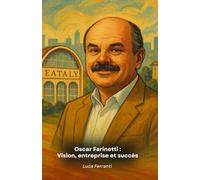 Oscar Farinetti : Vision, entreprise et succès: Hommage au fondateur d'Eataly et à sa philosophie