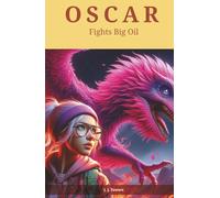 OSCAR fights Big Oil: An action packed adventure where the dinosaurs return to help save earth (Oscar the dinosaur who saved Earth)