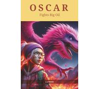 OSCAR fights Big Oil: An action packed adventure where the dinosaurs return to help save earth (Oscar the dinosaur who saved Earth)