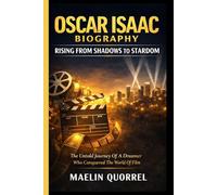OSCAR ISAAC BIOGRAPHY: RISING FROM SHADOWS TO STARDOM: The Untold Journey of A Dreamer Who Conquered The World of Firm