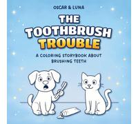 Oscar & Luna - The Toothbrush Trouble: A Coloring Storybook About Brushing Teeth (Oscar & Luna's Everyday Adventures)