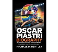 OSCAR PIASTRI BIOGRAPHY: The Rise of a Formula 1 Star, From Karting Prodigy in Australia to McLaren’s Future Champion