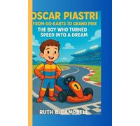 OSCAR PIASTRI: From Go-Karts to Grand Prix - The Boy Who Turned Speed Into A Dream