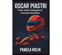 Oscar Piastri: From Junior Champion to Formula One Driver (Forged on the Track Series)