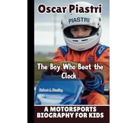 OSCAR PIASTRI: The Boy Who Beat the Clock - A Motorsports Biography for Kids