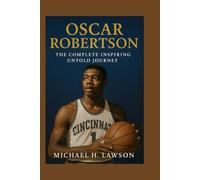 Oscar Robertson: The Complete inspiring Untold Journey