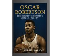 Oscar Robertson: The Complete inspiring Untold Journey