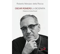 Oscar Romero. La biografia (Tempi e figure)